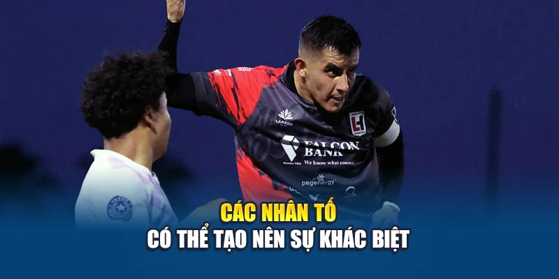 Soi Kèo Bóng Đá Laredo Heat Sc Vs Houston Fc Cùng W88 2 Các nhân tố có thể tạo nên sự khác biệt