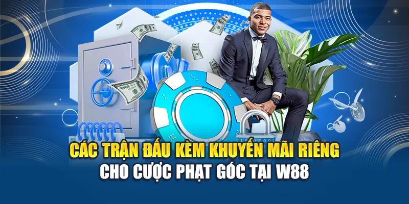 Các trận đấu kèm khuyến mãi riêng cho cược phạt góc tại W88