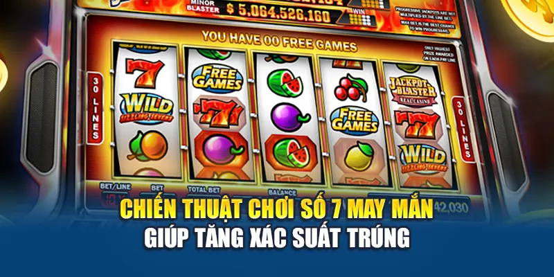 Số 7 May Mắn W88 Mang Đến Trải Nghiệm Quay Thưởng Hấp Dẫn 3 Chiến thuật chơi Số 7 May Mắn giúp tăng xác suất trúng