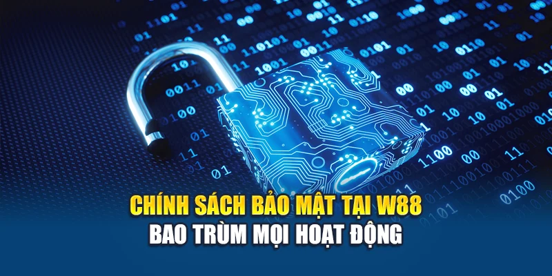 Chính sách bảo mật W88 bao trùm mọi hoạt động