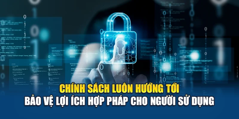 Chính sách luôn hướng tới bảo vệ lợi ích hợp pháp cho người sử dụng