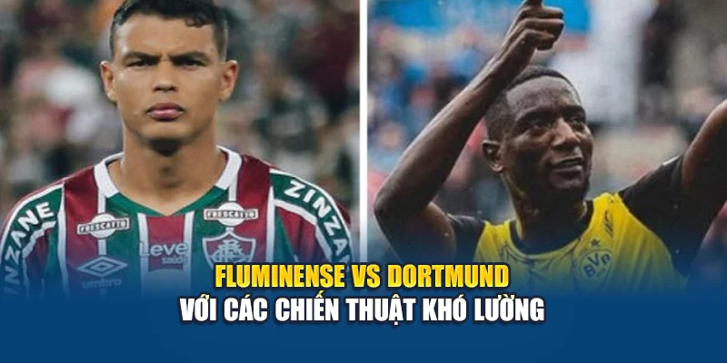 Soi Kèo Bóng Đá Fluminense Vs Dortmund Từ bxsco.sa.com 2 Fluminense vs Dortmund với các chiến thuật khó lường