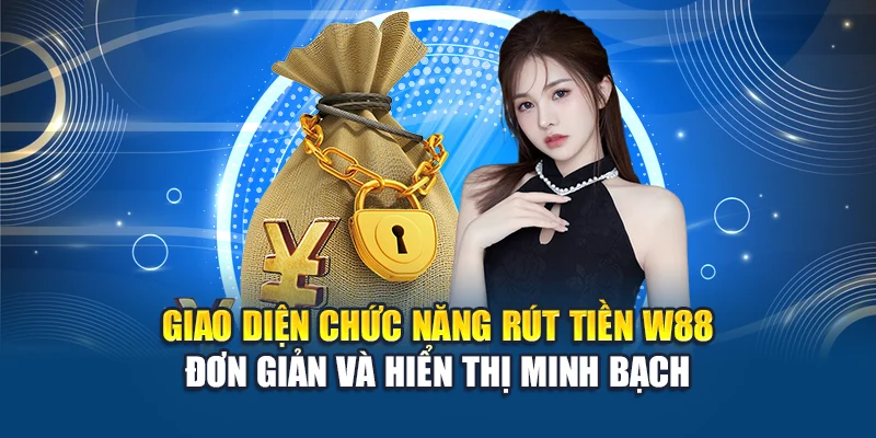 Giao diện chức năng rút tiền W88 đơn giản và hiển thị minh bạch