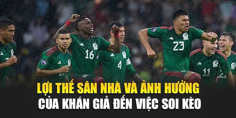 Soi Kèo Bóng Đá Turkey Vs Mexico – Chiến Lược Chiến Thắng 2 Lợi thế sân nhà và ảnh hưởng của khán giả đến việc soi kèo