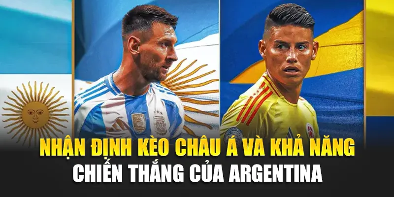 Nhận định kèo châu Á và khả năng chiến thắng của Argentina