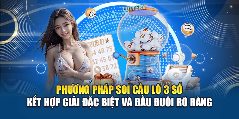 Phương pháp soi cầu lô 3 số kết hợp giải đặc biệt và đầu đuôi rõ ràng