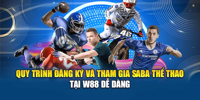 Trải Nghiệm Saba Sport Tại W88: Cá Cược Thể Thao Đỉnh Cao 3 Quy trình đăng ký và tham gia Saba thể thao tại W88 dễ dàng
