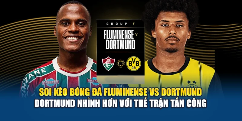 Soi Kèo Bóng Đá Fluminense Vs Dortmund Từ bxsco.sa.com 3 Soi kèo bóng đá Fluminense vs Dortmund - Dortmund nhỉnh hơn với thế trận tấn công